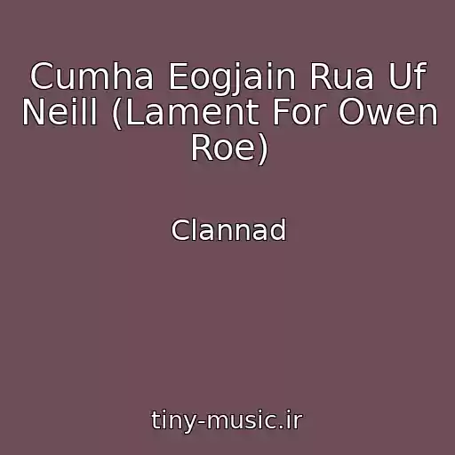 کاور آهنگ Cumha Eogjain Rua Uf Neill (Lament For Owen Roe) از Clannad