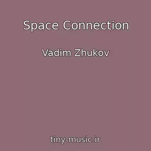 کاور آهنگ Space Connection از Vadim Zhukov