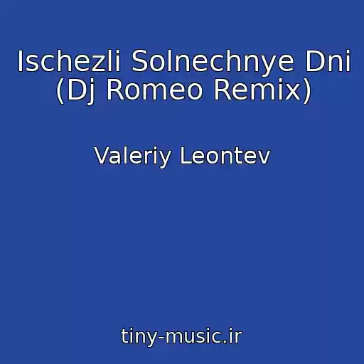 کاور آهنگ Ischezli Solnechnye Dni (Dj Romeo Remix) از Valeriy Leontev