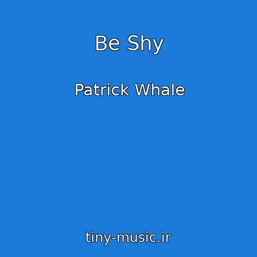 کاور آهنگ Be Shy از Patrick Whale