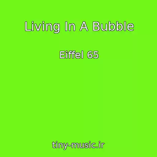 کاور آهنگ Living In A Bubble از Eiffel 65