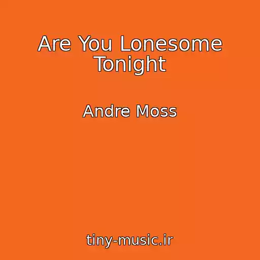 کاور آهنگ Are You Lonesome Tonight از Andre Moss