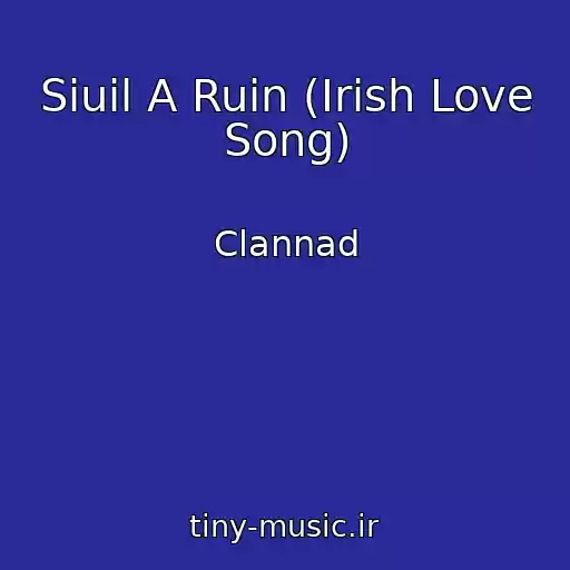 کاور آهنگ Siuil A Ruin (Irish Love Song) از Clannad