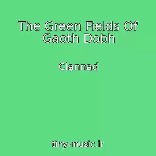 کاور آهنگ The Green Fields Of Gaoth Dobh از Clannad