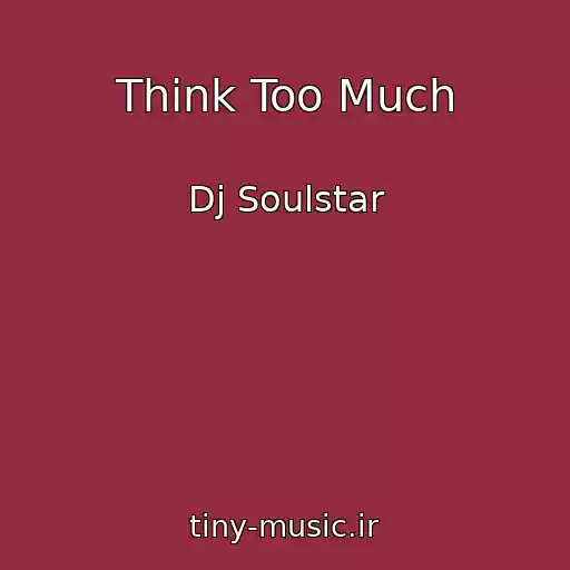کاور آهنگ Think Too Much از Dj Soulstar