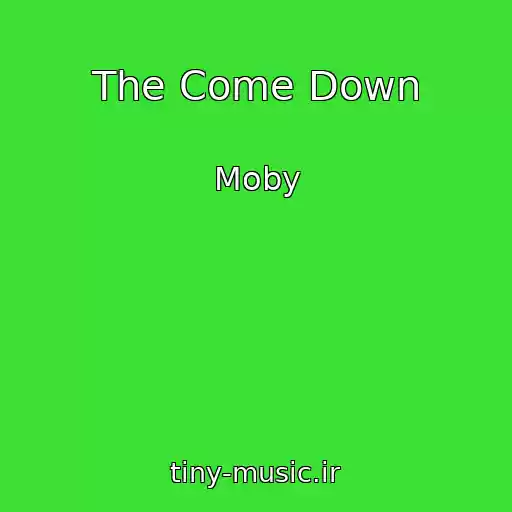کاور آهنگ The Come Down از Moby