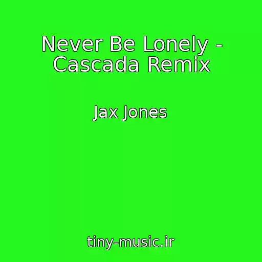 کاور آهنگ Never Be Lonely - Cascada Remix از Jax Jones