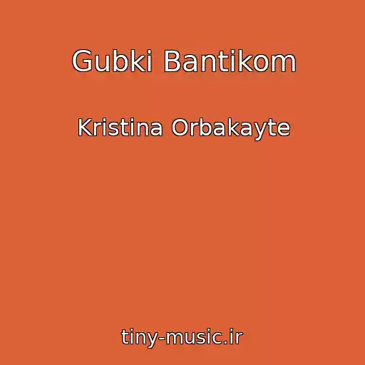 کاور آهنگ Gubki Bantikom از Kristina Orbakayte