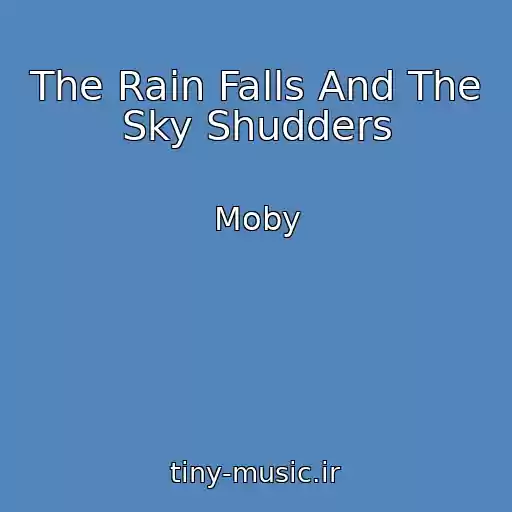 کاور آهنگ The Rain Falls And The Sky Shudders از Moby