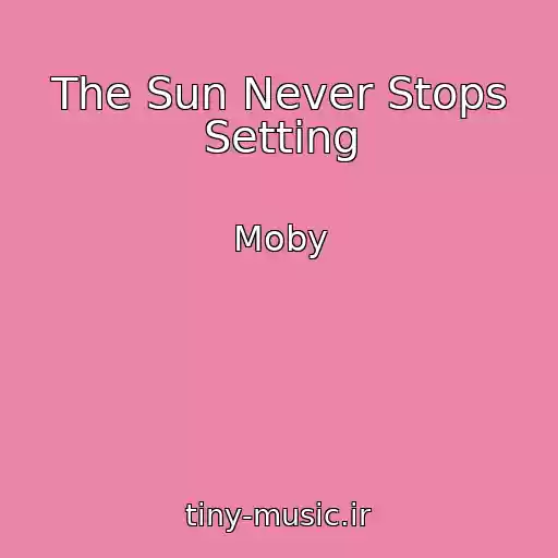 کاور آهنگ The Sun Never Stops Setting از Moby