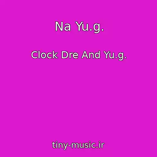 کاور آهنگ Na Yu.g. از Clock Dre And Yu.g.
