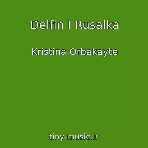 کاور آهنگ Delfin I Rusalka از Kristina Orbakayte