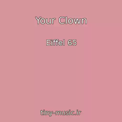 کاور آهنگ Your Clown از Eiffel 65