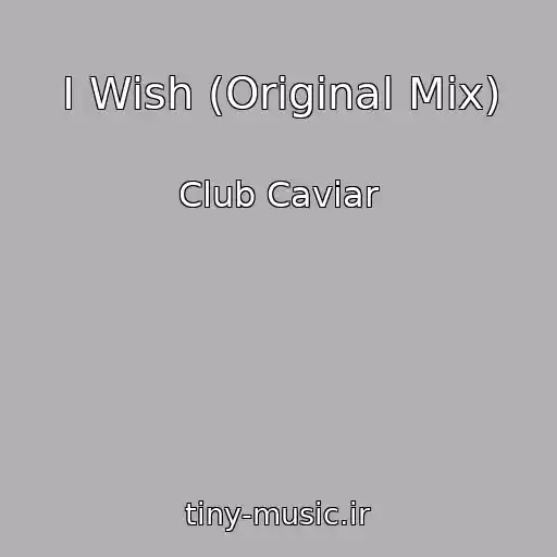 کاور آهنگ I Wish (Original Mix) از Club Caviar