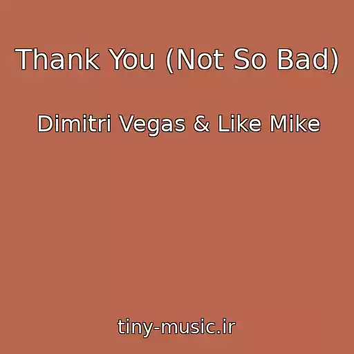 کاور آهنگ Thank You (Not So Bad) از Dimitri Vegas & Like Mike