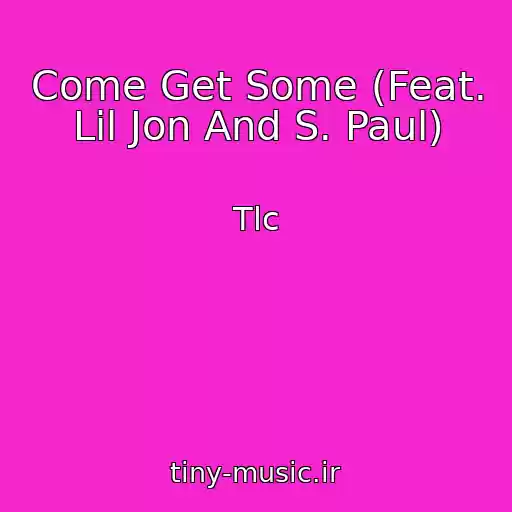 کاور آهنگ Come Get Some (Feat. Lil Jon And S. Paul) از Tlc