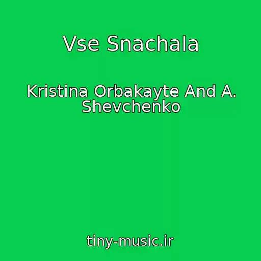 کاور آهنگ Vse Snachala از Kristina Orbakayte And A. Shevchenko