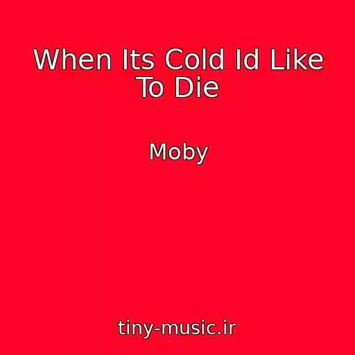 کاور آهنگ When Its Cold Id Like To Die از Moby