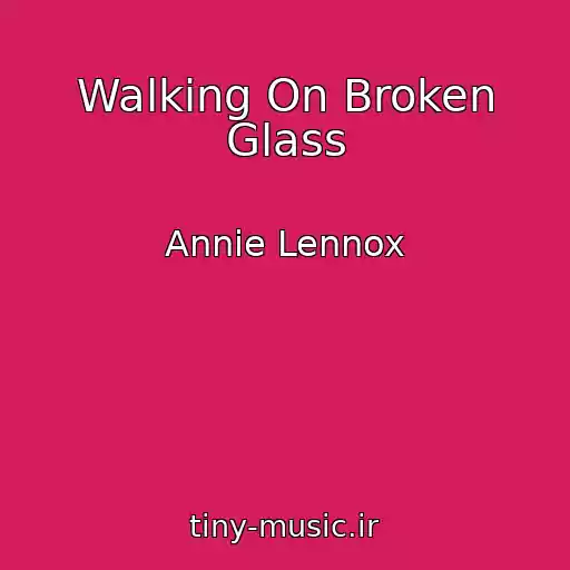 کاور آهنگ Walking On Broken Glass از Annie Lennox