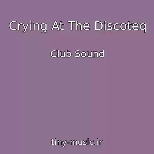 کاور آهنگ Crying At The Discoteq از Club Sound