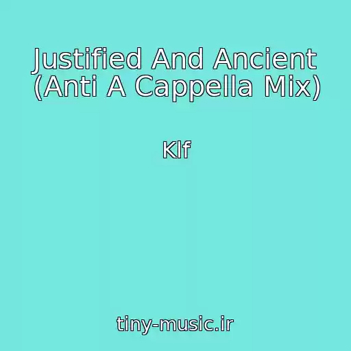 کاور آهنگ Justified And Ancient (Anti A Cappella Mix) از Klf
