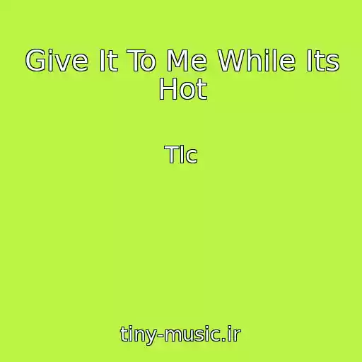 کاور آهنگ Give It To Me While Its Hot از Tlc