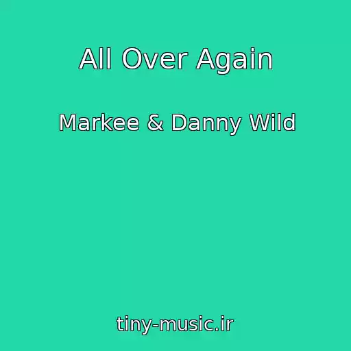 کاور آهنگ All Over Again از Markee & Danny Wild