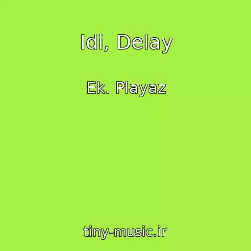 کاور آهنگ Idi, Delay از Ek. Playaz