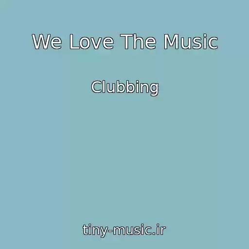 کاور آهنگ We Love The Music از Clubbing