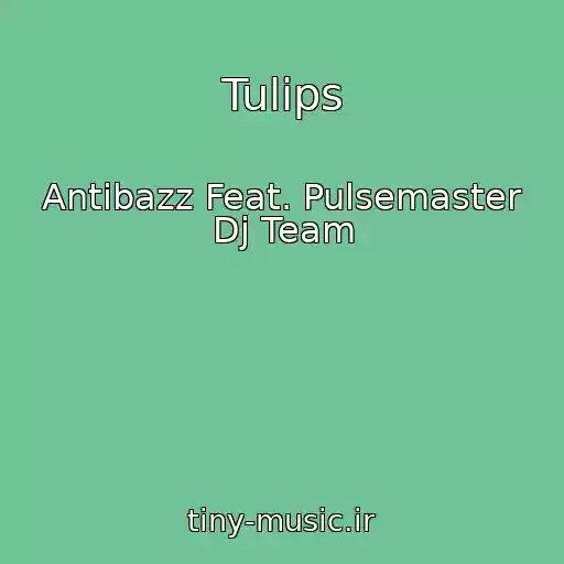 کاور آهنگ Tulips از Antibazz Feat. Pulsemaster Dj Team