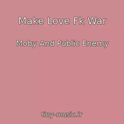 کاور آهنگ Make Love Fk War از Moby And Public Enemy