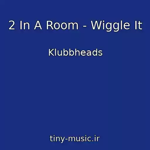 کاور آهنگ 2 In A Room - Wiggle It از Klubbheads