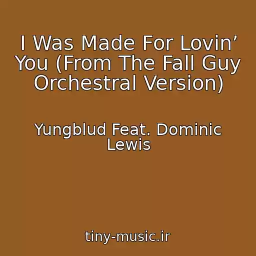 کاور آهنگ I Was Made For Lovin’ You (From The Fall Guy Orchestral Version) از Yungblud Feat. Dominic Lewis