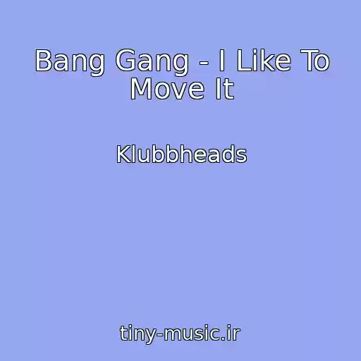 کاور آهنگ Bang Gang - I Like To Move It از Klubbheads