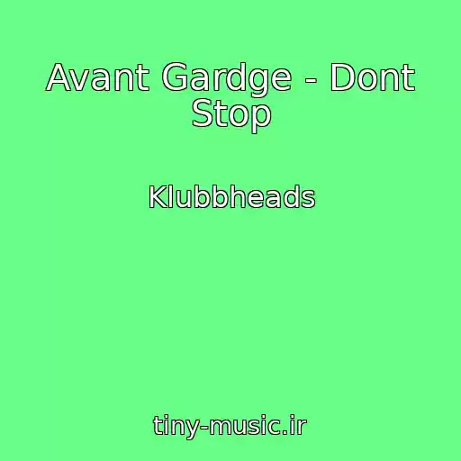 کاور آهنگ Avant Gardge - Dont Stop از Klubbheads