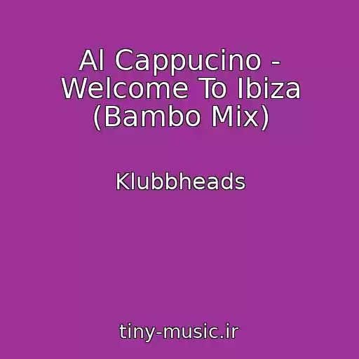 کاور آهنگ Al Cappucino - Welcome To Ibiza (Bambo Mix) از Klubbheads