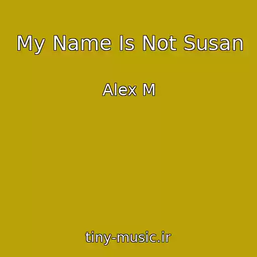 کاور آهنگ My Name Is Not Susan از Alex M