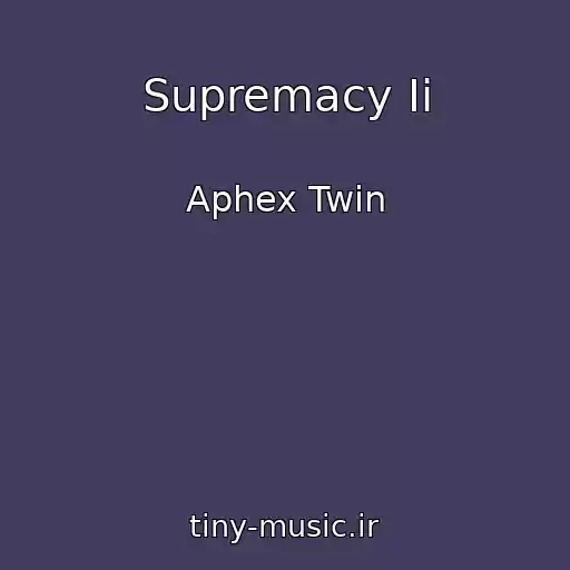 کاور آهنگ Supremacy Ii از Aphex Twin