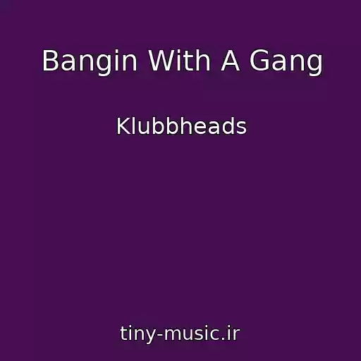 کاور آهنگ Bangin With A Gang از Klubbheads