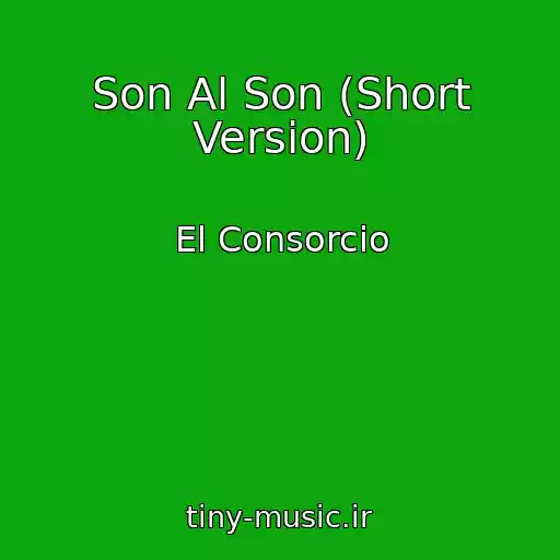 کاور آهنگ Son Al Son (Short Version) از El Consorcio