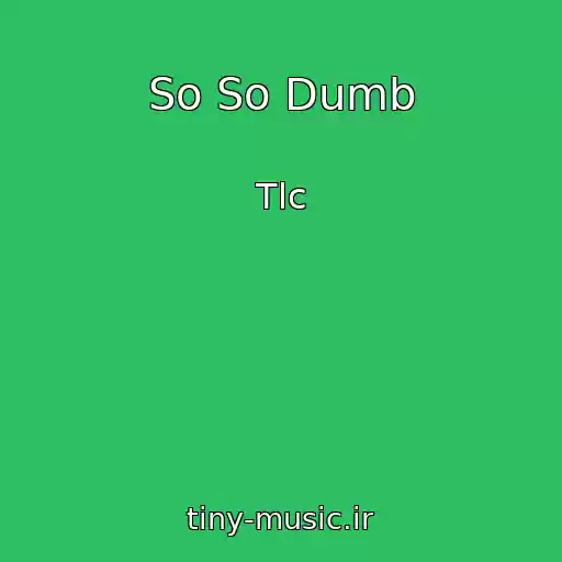 کاور آهنگ So So Dumb از Tlc