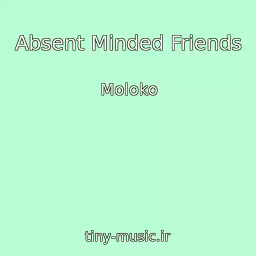 کاور آهنگ Absent Minded Friends از Moloko