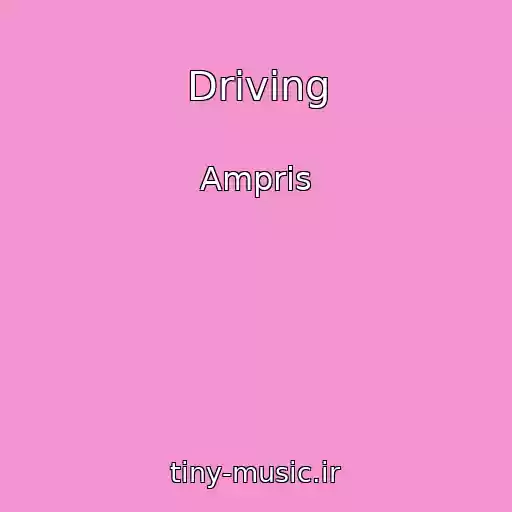 کاور آهنگ Driving از Ampris