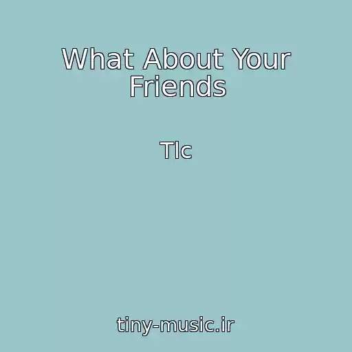کاور آهنگ What About Your Friends از Tlc