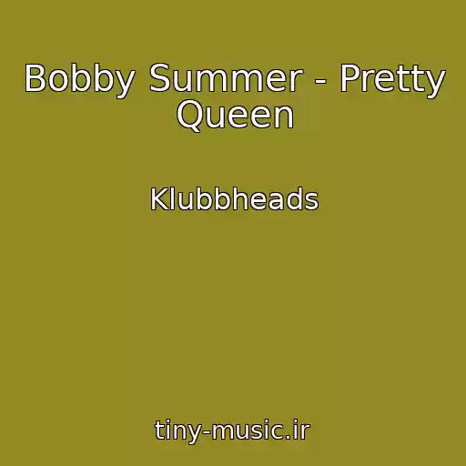 کاور آهنگ Bobby Summer - Pretty Queen از Klubbheads