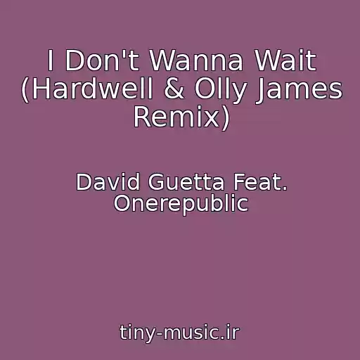 کاور آهنگ I Don't Wanna Wait (Hardwell & Olly James Remix) از David Guetta Feat. Onerepublic