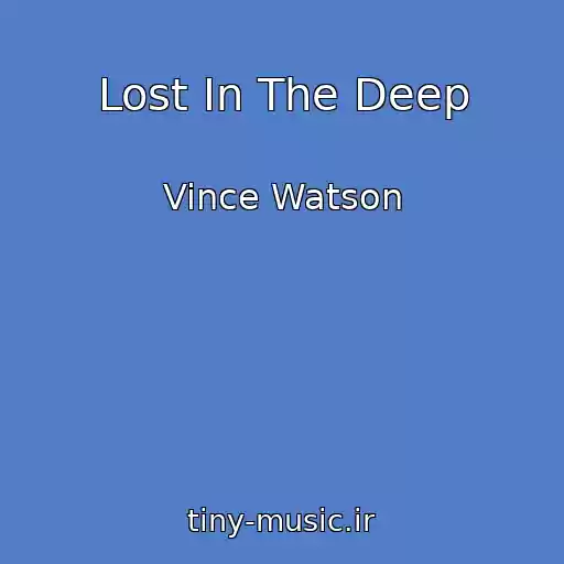 کاور آهنگ Lost In The Deep از Vince Watson