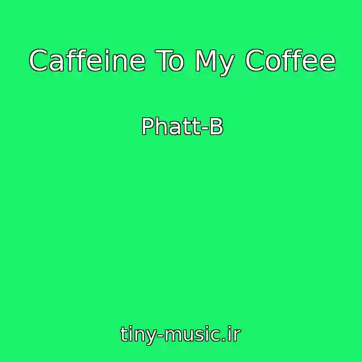 کاور آهنگ Caffeine To My Coffee از Phatt-B