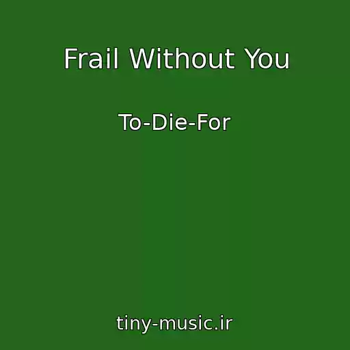 کاور آهنگ Frail Without You از To-Die-For