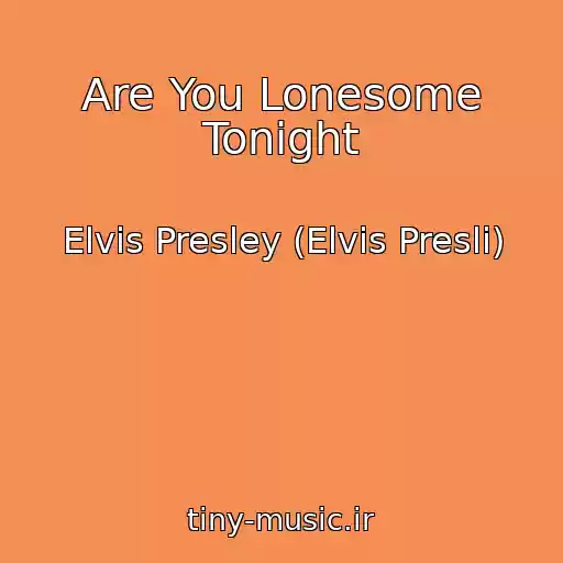 کاور آهنگ Are You Lonesome Tonight از Elvis Presley (Elvis Presli)